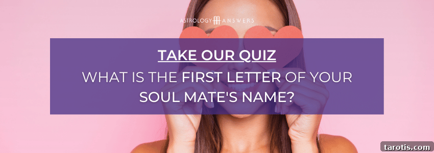 Tarot Spread Revealing When You’ll Meet Your Romantic Partner 2 Astrology Answers Quiz cta - What is the first letter of your soulmate's name?